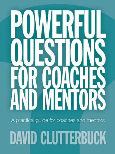 Powerful Questions for Coaches and Mentors – A Practical Guide for Coaches and Mentors